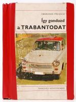 Eberhard Preusch: Így gondozd a Trabantodat. Berlin 1971. Táncsics Könyvkiadó. Ragasztott több helyen.