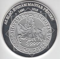 DN "A magyar nemzet pénzérméi - az első évszám magyar pénzen 1490-1516." Ag (0,999) emlékérem (10,37g/35mm) T:PP