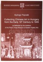 2007 Györgyi Fajcsák: Collecting Chinese Art in Hungary from the Early 19th Century to 1945, as Reflected by the Artefacts of the Ferenc Hopp Museum od Eastern Asiatic Arts. Angol nyelvű könyv, Budapest, 2007, kelet-ázsiai tanulmányok, Eötvös Loránd Egyetem, 16x23 cm