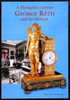 2006 A Hungarian citoyen György Ráth and his lifework. Edited by: Hilda Horváth. Angol nyelvű életrajzi könyv, Budapest, 2006, Iparművészeti múzeum, 16x24 cm