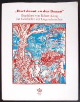 Kőnig Róbert (1951- ): Dort drunt an der Donau. Graphiken von Robert König zur Geschichte der Ungarndeutschen.  Számozott 82/300, mindegyik szignált ,linómetszet, papír, összesen: 22 db