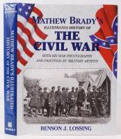 Winston J. Lossing: Mathew Bradys illustrated history: The civil war. Reprint. 512p.
