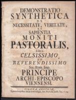 1752 Demonstratio synthetica de necessitate, veritate, et sapientia moniti pastoralis. Editi a... Sac. Rom. Imp. Principe Archi-Episcopo Viennensi. Viennae Austriae, typ. Mariae Evae Schilgin.
