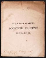 1831 Planum et statuta societatis eruditae Hungaricae. Prstini, 1831, typ. Joh. M. Trattner de Petróza et Steph. Károlyi, 28p