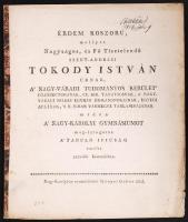 1822 Érdem koszorú, mellyet Nagyságos, és Fő Tisztelendő szent-andrási Tokody István úrnak... midőn a' nagy-károlyi gymnásiumot meg-látogatná a' tanuló ifiúság emeltt... Nagy-Károlyban, nyom. Gőnyei Gábor