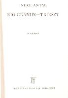 Világjárók Utazások és kalandok: Incze Antal: Rio Grande &#8211; Trieszt. Bp. é.n. Franklin. 148p., 12 t. (fényképek). Kiadói vászonkötésben.