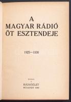 A Magyar Rádió öt esztendeje. 1925-1930. Kiadja a Rádióélet. Bp. 1930. MTI ny. 256p. Egészoldalas ké...