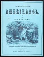 Rosti Pál: Úti emlékezetek Amerikából. 2 színezett képpel, 13 kőmetszvénnyel, 2 acélra metszett tájképpel és 25 fametszvénnyel. Pest, 1861, Heckenast Gusztáv. Hasonmás kiadás (Budapest, 1992), illusztrált, puha kötéses, külsején foltokkal.