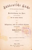 Prato Katharina: Die Süddeutsche Küche auf ihrem gegenwärtigen Standpunkte mit Berücksichtigung des Thee's und einem Anhange über das moderne Serviren... Graz, 1872. Aug. Hesse. Kötés erősen sérült / binding severly damaged