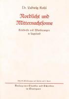 Ludwig Kohl: Nordlicht und Mitternachtsonne. Erlebnisse und Wanderungen in Lappland. Stuttgart, 1926...