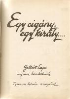 1928 Egy cigány, egy király: Gellért Lajos karikatúrái híres emberekről aláírásokkal (Kabos Gyula, Gundel Károly, Szép Ernő...) Számozott példány