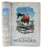 Gáspár Ferencz: A Föld körül I-VI. Előszó: Vámbéry Ármin. Bp., 1906-1908, Singer és Wolfner. Teljes ...