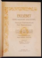 Erzsébet királyasszony emlékének. Hódolat Magyarország nagy királynéjának. A királyi ház fenséges ta...