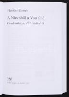 Hankiss Elemér: A Nincsből a Van felé. Gondolatok az élet értelméről. Bp., 2012, Osiris. Kartonált, ...