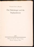 Graf zu Brandis, Clemens: Die Habsburger und die Stephanskrone. Zürich/Leipzig/Wien, 1937, Almathea-...