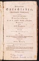 Französische Sprachlehre in einer neuen und faßlichen Darstellung der auf die einfachsten Grundsätze zurückgeführten Regeln durch viele Beispiele und so wohl für Anfänger. Siebente Ausgabe. Tübingen, 1810. Kartonált kötés, kopottas állapot, gerince sérült.