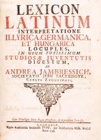 Lexicon Latinum. Interpretatione Illyrica, Germanica, et Hungarica. Locuples, in usum potissimum stu...