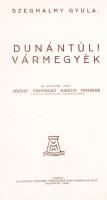Szeghalmy Gyula: Dunántúli vármegyék. Az előszót írta: József főherceg király fensége, a Magyar Tudo...