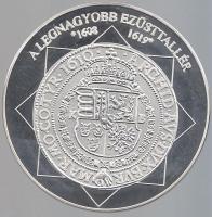 DN "A magyar nemzet pénzérméi - A legnagyobb ezüsttallér 1608-1619." Ag (0,999) emlékérem ...