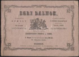 Zsasskovszky Ferencz és Endre: Egri dalnok I. füzet Válogatott komoly és víg dalok gyűjteménye. Eger, 1869. Érseki lyceum.
