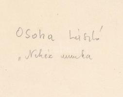 cca 1930-1940 Osoha László: Nehéz munka, vintage fotóművészeti alkotás, feliratozva, a szerző hagyat...