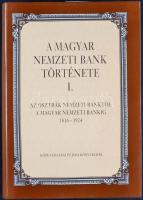 A Magyar Nemzeti Bank Története I. - Az Osztrák Nemzeti Banktól A Magyar Nemzeti Bankig 1816-1924 / Közgazdasági és Jogi Könyvkiadó 1993.