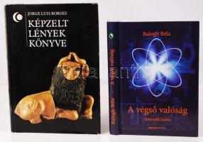 2 db könyv-Balogh Béla: A végső valóság. Bp., 2010, Bioenergetic Kft. Kiadói kartonált, jó állapotban; Borges, Jorge Luis: Képzelt lények könyve. Bp., 1988, Helikon. Kiadói kartonált kötés, védőborítóval, jó állapotban.