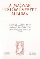 Magyar festőművészet albuma. A magyar festészet fejlődése a régiektől az újakig. Tíz színes műmellék...