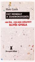 Illyés Gyula: egy mondat a zsarnokságról. Bp., 2002. Jövendő