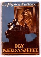 Dr. Pipics Zoltán: Így nézd a szépet! Ifjú műbarátoknak. 100 képpel és Haranghy Jenő rajzaival. Második kiadás. A szerző kiadása. Kiadói papírkötés, gerincnél kissé szakadt, jó állapotban.
