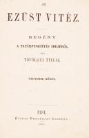 Tóvölgyi Títusz: Az ezüst vitéz. Regény a tatárpusztítás idejéből. Negyedik kötet. Pest, 1871, Hecke...