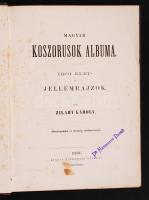 Zilahy Károly: Magyar koszorusok albuma. Írói élet- és jellemrajzok. Mutatványokkal és tizennégy acz...