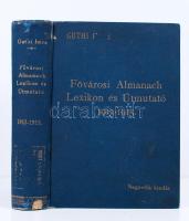 Gúthi Imre(szerk.): Fővárosi almanach, lexikon és útmutató 1913-1915. Negyedik kiadás. Bp., é.n., Légrády Testvérek. Kiadói egészvászon kötés, festett lapszélek, gerince sérült, belül az előlap kiszakadt, egyébként jó állapotban.
