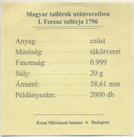 Magyar tallérok utánveretben "I. Ferenc tallérja 1796" Ag emlékérem (20g/0.999/38,6mm) T:P...