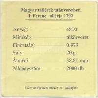 Magyar tallérok utánveretben "I. Ferenc tallérja 1792" Ag emlékérem (20g/0.999/38,6mm) T:P...