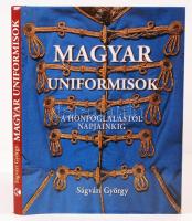 Ságvári György: Magyar uniformisok a honfoglalástól napjainkig. Budapest, 2010, Kossuth Kiadó. Hibátlan állapotban.