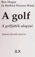 Ben Hogan-Herbert Warren Wind: A Golf. JLX Kiadó, 2000. Anthony Ravielli rajzaival. A borító kissé k...