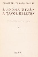 Felvinczi Takács Zoltán: Buddha útján a Távol-Keleten I-II. Budapest, 1938, Révai. A szerző eredeti ...