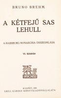 Brehm, Bruno: Így kezdődött, A kétfejű sas lehull, Ez lett a vége. Bp., 1939, Grill Károly. Kiadói a...