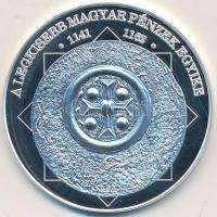 DN A magyar nemzet pénzérméi - A legkisebb magyar pénzérmek egyike 1141-1162 Ag (0,999) emlékérem (10,37g/35mm) T:PP