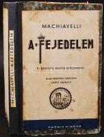 Machiavelli: A fejedelem. Dr. Rodolfo Mosca előszavával, olasz eredetiből fordította: Lányi Margit. ...