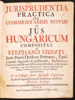 Huszti (István) Stephanus: Jurisprudentia practica seu commentarius novus in Jus Hungaricum... I&#8211;III. kötet (egybekötve) Budae, 1745. Typis Veronicae Nottensteinin. [14] + 331 + 465 + 132 + [68] p.  Első kiadás! Magánjogi tankönyv.  Korabeli, kissé megviselt bordázott gerincű egészbőr kötésben. / In damaged full leather binding