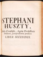 Huszti (István) Stephanus: Jurisprudentia practica seu commentarius novus in Jus Hungaricum... I&...