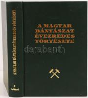 A magyar bányászat évezredes története I. Bp., 1997, Országos Magyar Bányászati és Kohászati Egyesül...