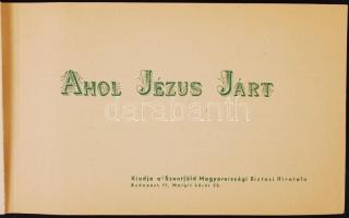 cca 1930 Ahol Jézus járt. kiadja Szentföld Magyarországi Biztosi Hivatala. 20 képet tartalmazó füzet