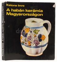 Katona Imre: A habán kerámia Magyarországon. Fotókkal illusztrált, kiadói egészvászon kötés védőborítóval, jó állapotban.