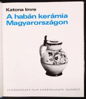 Katona Imre: A habán kerámia Magyarországon. Fotókkal illusztrált, kiadói egészvászon kötés védőborí...