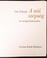 Götz Eckardt: A női szépség az európai festészetben. Bp., 1971, Corvina. Színes képekkel illusztrált, kiadói egészvászon kötés védőborítóval, molyrágta lapok, egyébként jó állapotban.