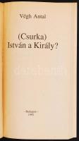 Végh Antal: (Csurka) István a király? Bp., 1992, Végh Antal. Benne a szerző által aláírt kártyával. ...