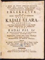 A gyors és serény asszonyi állatnak, Kajali Klára úrasszonynak, Ráday Pál gazdag özvegyének meghidegedett tetemei felett utolsó tisztességtételnek okáért mondatott prédikációk és magyar oráció. Kolozsvár, 1747, S. Pataki József. Papírkötés, viseltes állapotban.